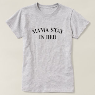 Mama-Stay In Bed Women's T-Shirt