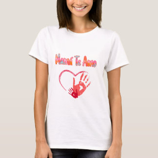 Mama Te Amo T shirt