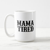 MAMA TIRED (spoof on Mama Tried) Big Mug