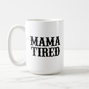 MAMA TIRED (spoof on Mama Tried) Big Mug