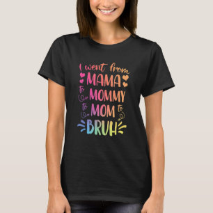 Mama To Mommy Mom Bruh Happy Mothers Day Family 18 T-Shirt