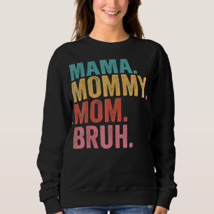 Mama To Mummy To Mum To Bruh Mummy And Me  Boy Mum Sweatshirt