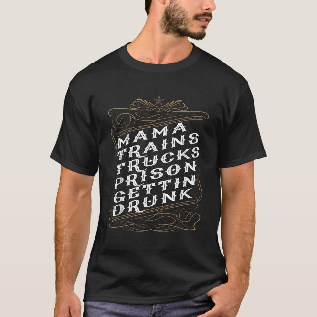 Mama Trains Trucks Prison Gettin Drunk T-Shirt (Front)