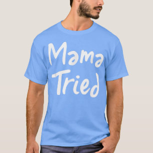 Mama Tried T Cool mum funny mother momma tried tee