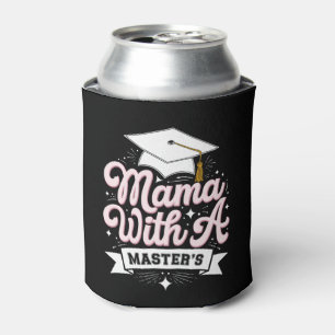 Mama With A Master’s Degree Graduation Mum Can Cooler