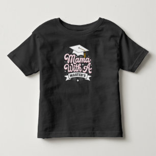 Mama With A Master’s Degree Graduation Mum Toddler T-Shirt