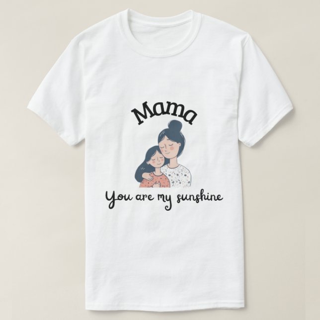 Mama you are my sunshine - Cute Mother's Day Gift  T-Shirt (Design Front)