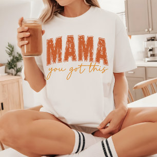Mama You Got This Shirt, Motivational Mother’s Day T-Shirt