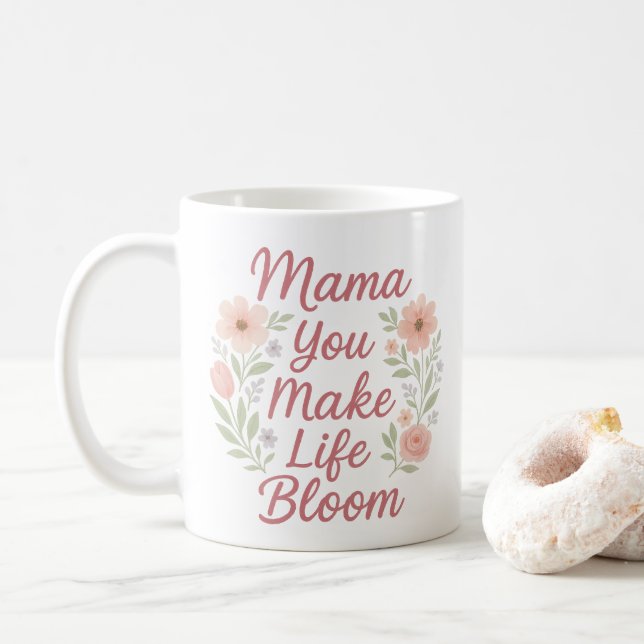Mama you Make Life Bloom Flower Coffee Mug (With Donut)