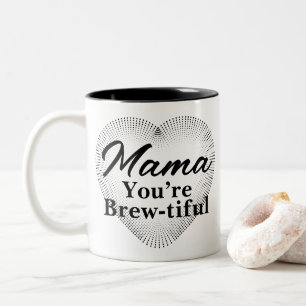 Mama, You’re Brew-tiful Two-Tone Coffee Mug