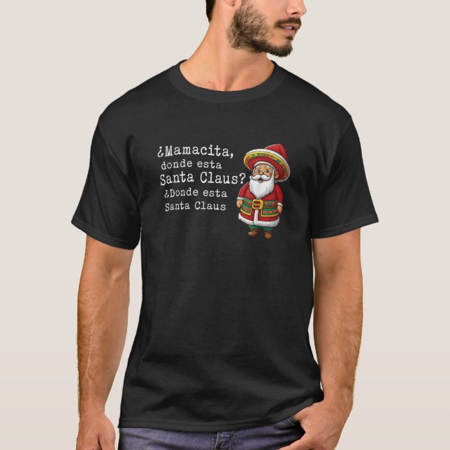  Mamacita donde esta Santa Claus Donde esta Santa  T-Shirt (Front)