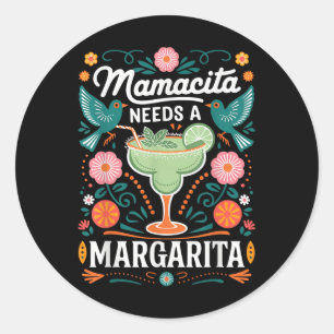 Mamacita Needs A Margarita  Classic Round Sticker