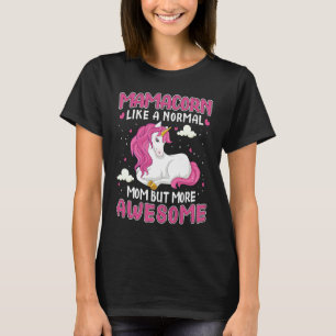 Mamacorn Like A Normal Mom But More Awesome Unicor T-Shirt