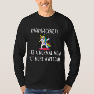 Mamacorn Like A Normal Mum But More Awesome Unicor T-Shirt