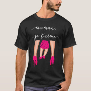 Maman Je T'aime  For Mother's Day Talent Shoes T-Shirt
