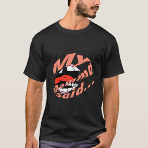 Mamas Boy Or Girl Big Mouth Mama Said T-Shirt