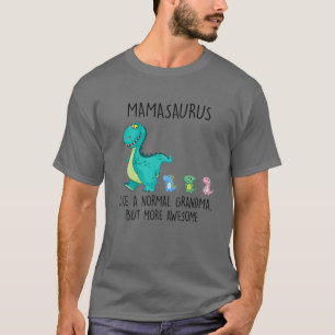 Mamasaurus Like A Normal Grandma But More Awesome T-Shirt