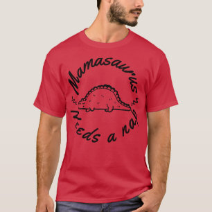 Mamasaurus Needs A Nap Funny Mum Design Perfect as T-Shirt