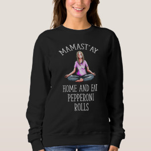 Mamast'ay Home and Eat Pepperoni Rolls Yoga Humou Sweatshirt