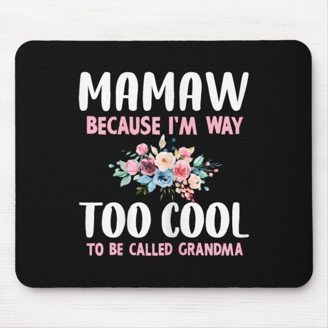 Mamaw Because I'm Too Cool Be Called Grandma Flora Mouse Mat (Front)