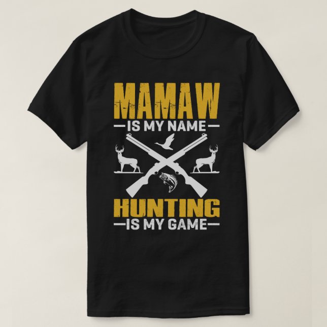 MAMAW Is My Name Hunting Is My Game T-Shirt (Design Front)