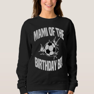 Mami Of The Birthday Boy Soccer Ball Team Bday Par Sweatshirt