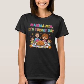 Mamma Mia It's Turkey Day Thanksgiving Family Scen T-Shirt