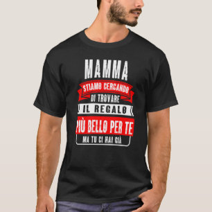Mamma Stiamo Cercando Di Trovare Il Regalo Più Bel T-Shirt