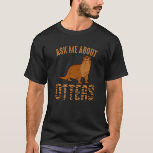 Mammal Animal Ask Me About Otters Otter T-Shirt
