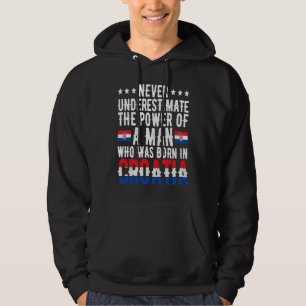 Man Born In Croatia Croatian Croatia Flag Croatian Hoodie