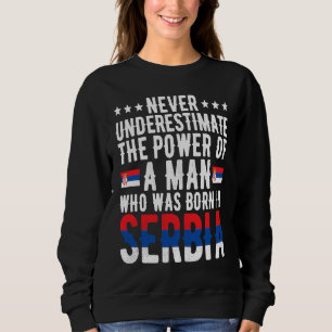 Man Born In Serbia Serbian Serbia Flag Serbian Roo Sweatshirt
