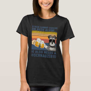Man cannot survive beer alone needs schnauzer T-Shirt