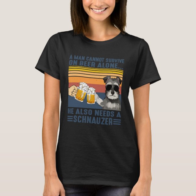 Man cannot survive beer alone needs schnauzer T-Shirt (Front)
