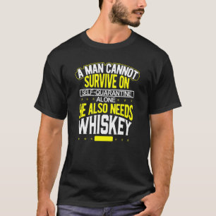 Man Cannot Survive On Self Quarantine Alone He Nee T-Shirt