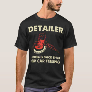Man Detailer Auto Detailing New Car Feeling Car Cl T-Shirt