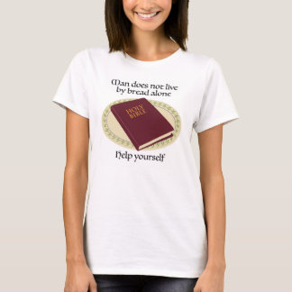 Man does not live by bread alone (Bible) T-Shirt