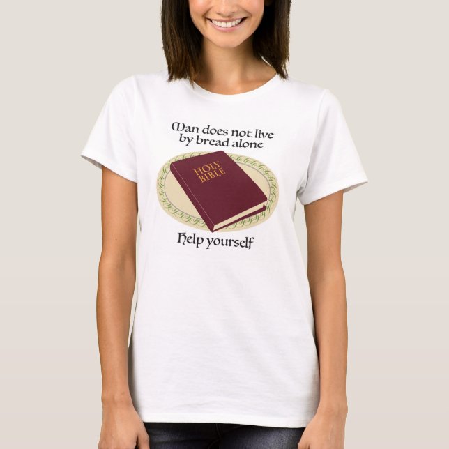 Man does not live by bread alone (Bible) T-Shirt (Front)