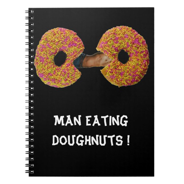 Man Eating Donuts !  Notebook (Front)