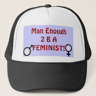 Man Enough 2 B A FEMINIST! hat