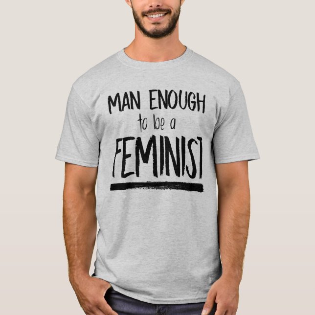 MAN ENOUGH TO BE A FEMINIST T-Shirt (Front)