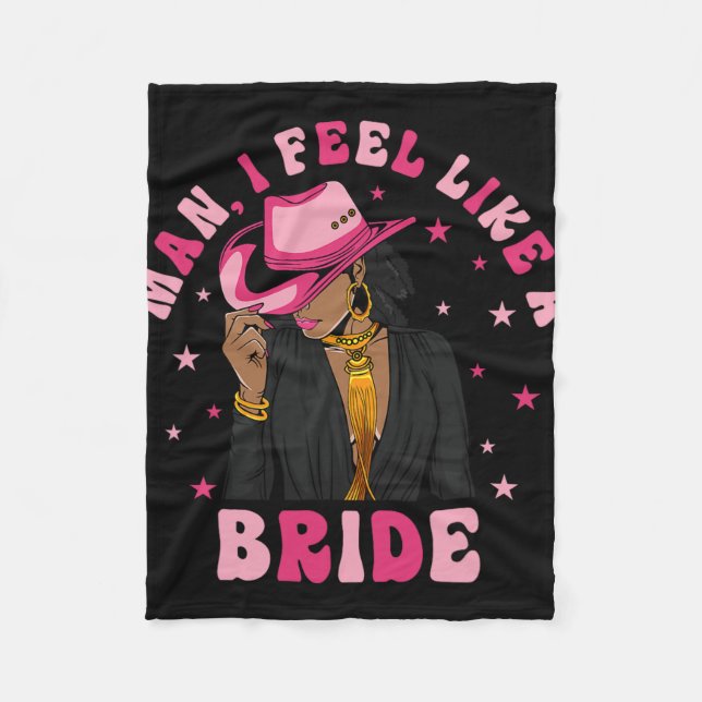 Man I Feel Like A Bride Black Cowgirl Bachelorette Fleece Blanket (Front)