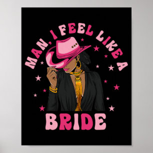 Man I Feel Like A Bride Black Cowgirl Bachelorette Poster