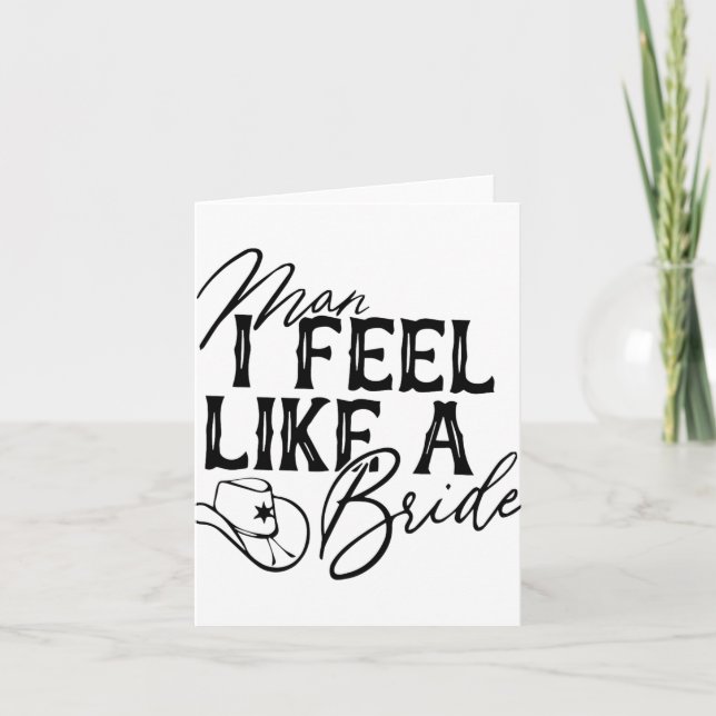 Man I Feel Like A Bride  Card (Front)