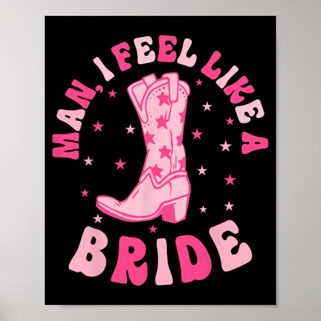 Man I Feel Like A Bride Cowgirls Nashville Bachelo Poster (Front)
