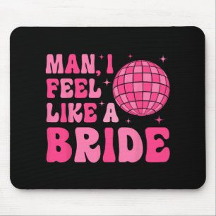 Man I Feel Like A Bride Groovy Disco Bachelorette Mouse Mat
