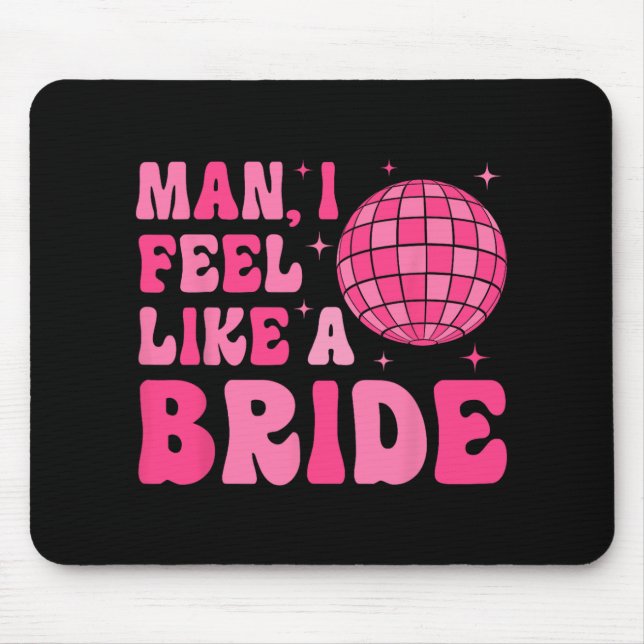 Man I Feel Like A Bride Groovy Disco Bachelorette  Mouse Mat (Front)