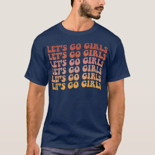 Man I Feel Like A Bride & Lets Go Girls Bacheloret T-Shirt