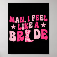 Man I Feel Like A Bride Let's Go Girls Western Bac