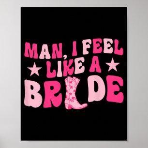 Man I Feel Like A Bride Let's Go Girls Western Bac Poster