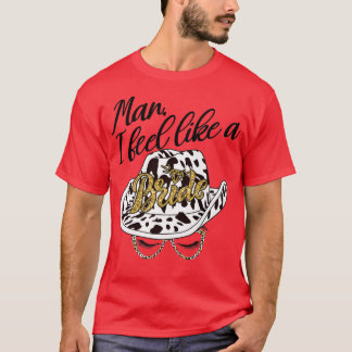 Man I Feel Like a Bride retro Cowboy Hat western c T-Shirt